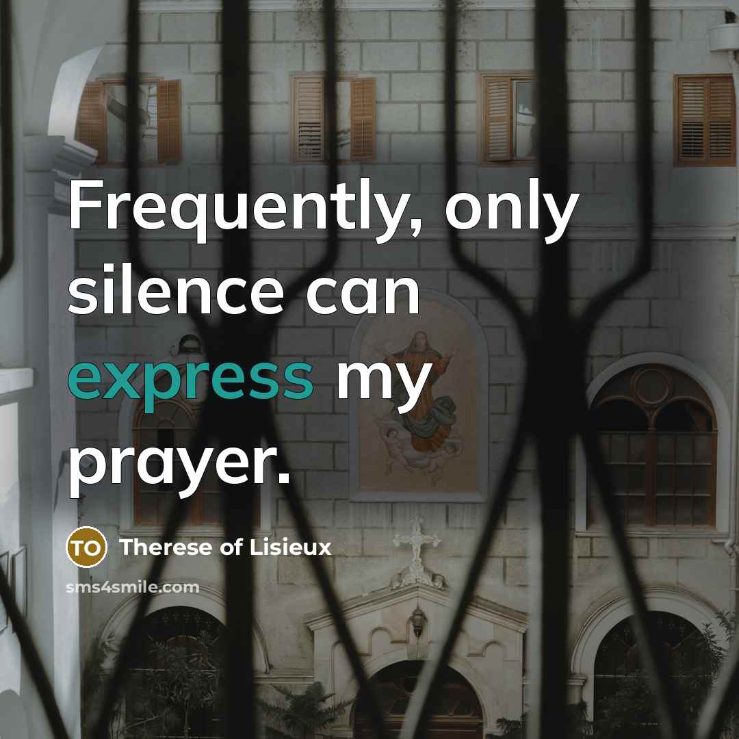 “Frequently, only silence can express my prayer.…” quote by Therese of Lisieux