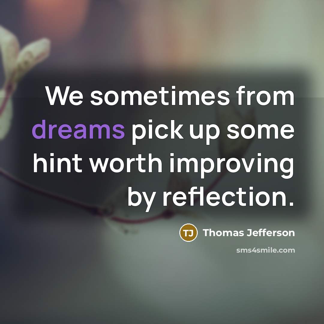“We sometimes from dreams pick up some hint worth improving…” quote by Thomas Jefferson