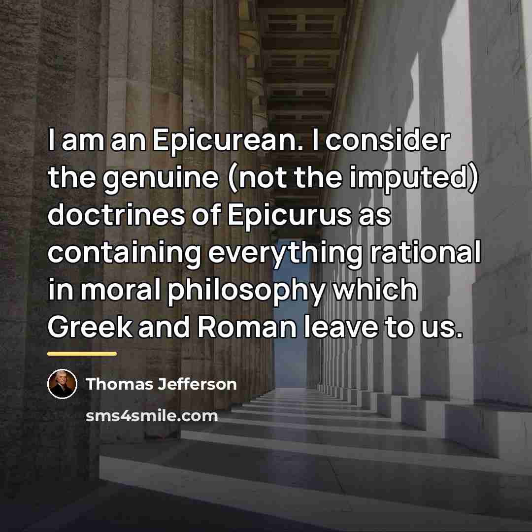 “I am an Epicurean. I consider the genuine (not the…” quote by Thomas Jefferson