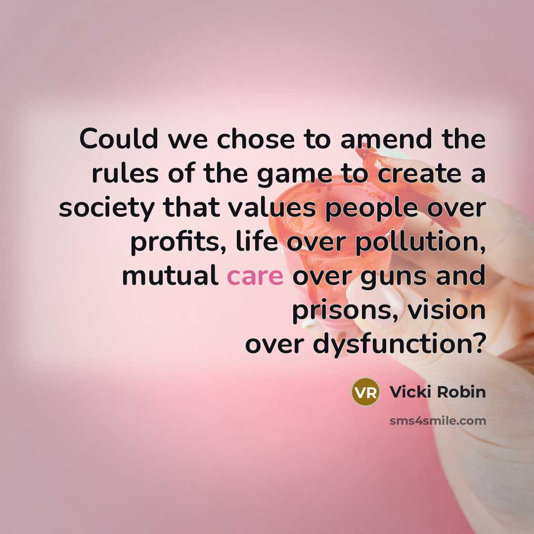 “Could we chose to amend the rules of the game…” quote by Vicki Robin