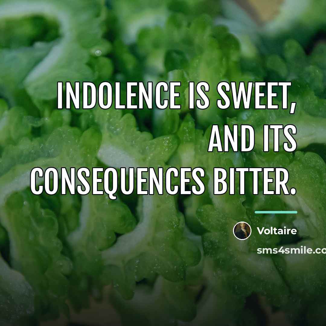 “Indolence is sweet, and its consequences bitter.…” quote by Voltaire