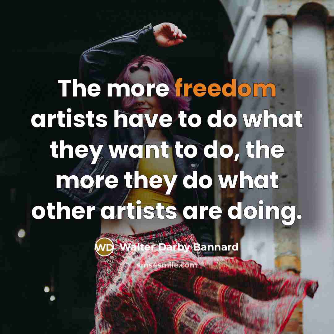 “The more freedom artists have to do what they want…” quote by Walter Darby Bannard
