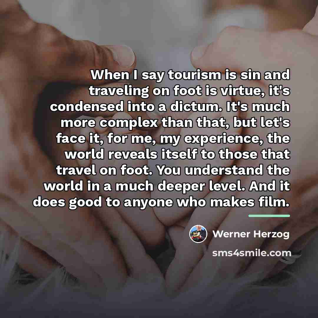 “When I say tourism is sin and traveling on foot…” quote by Werner Herzog