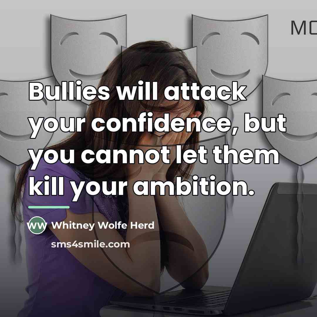 “Bullies will attack your confidence, but you cannot let them…” quote by Whitney Wolfe Herd