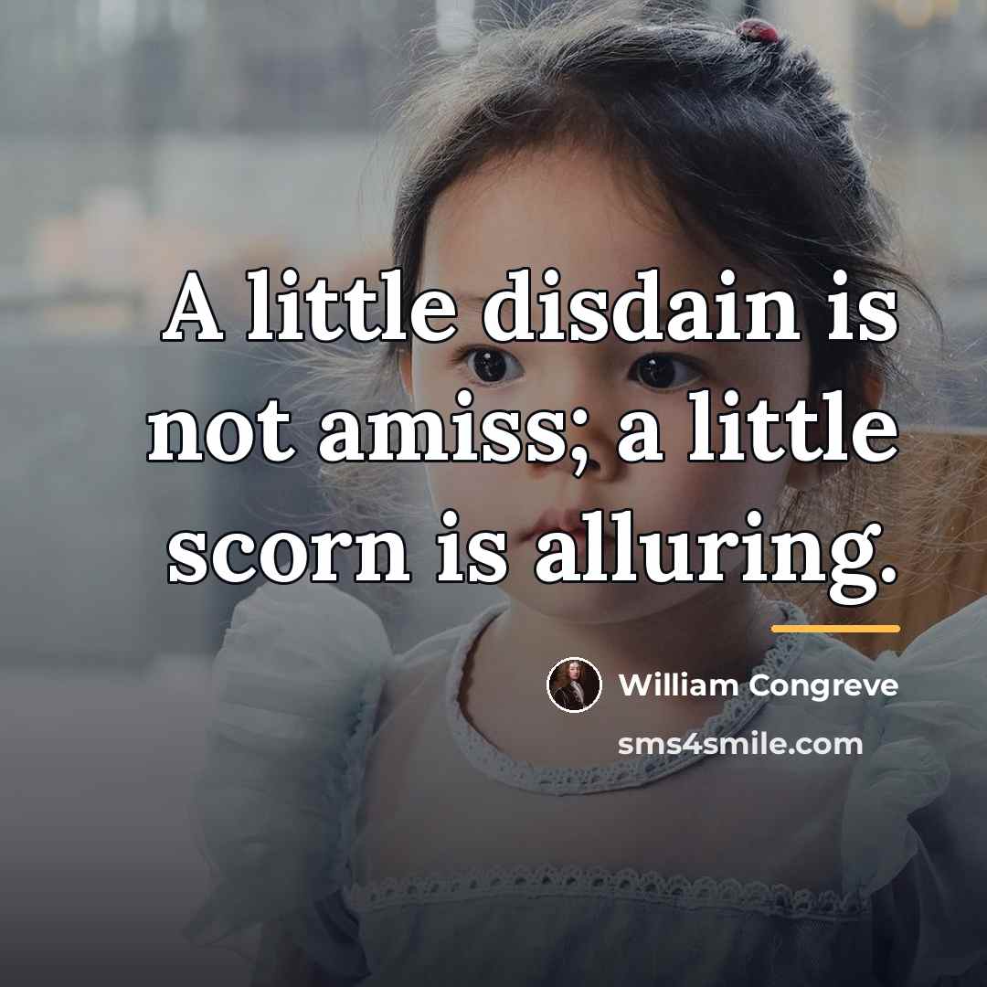 “A little disdain is not amiss; a little scorn is…” quote by William Congreve