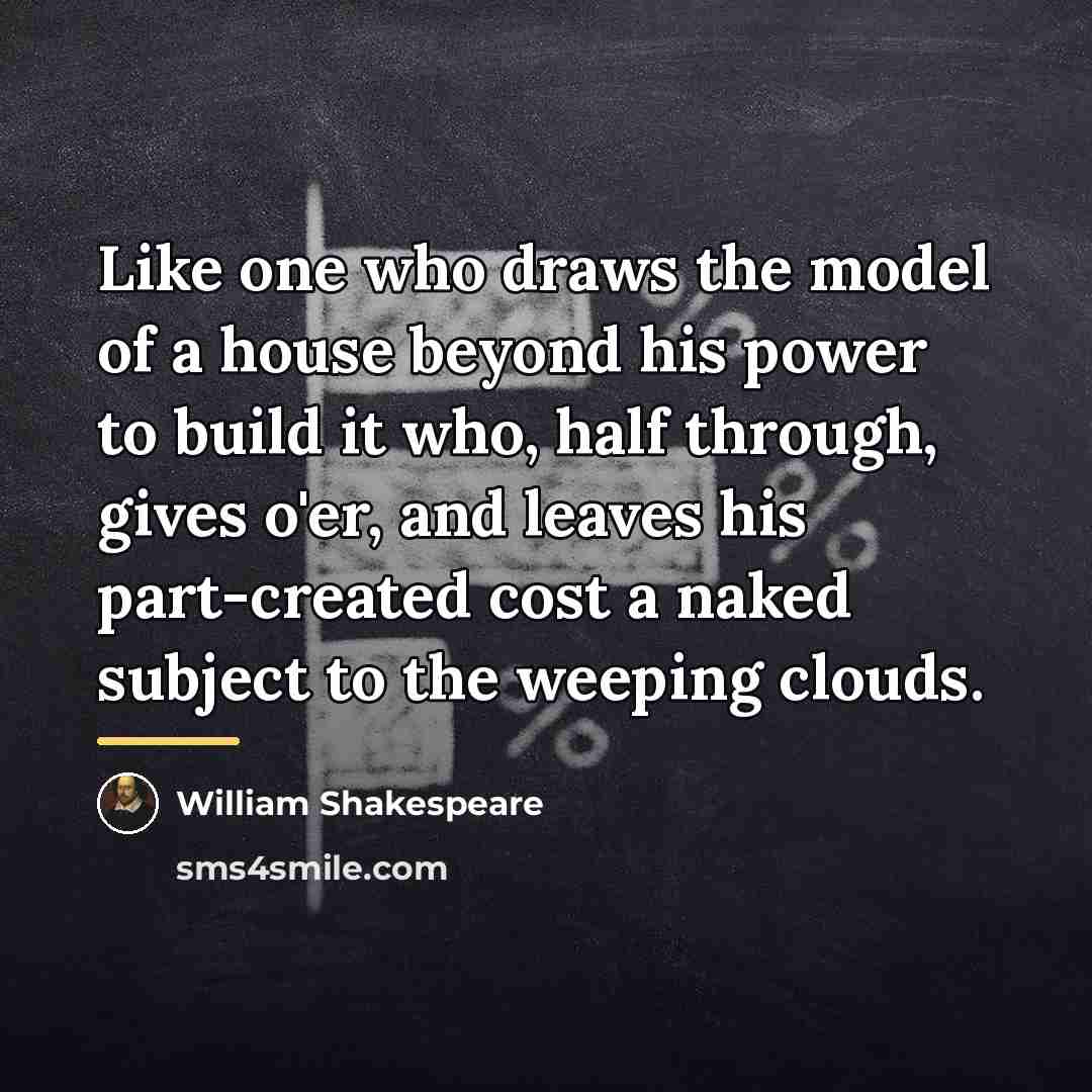 “Like one who draws the model of a house beyond…” quote by William Shakespeare