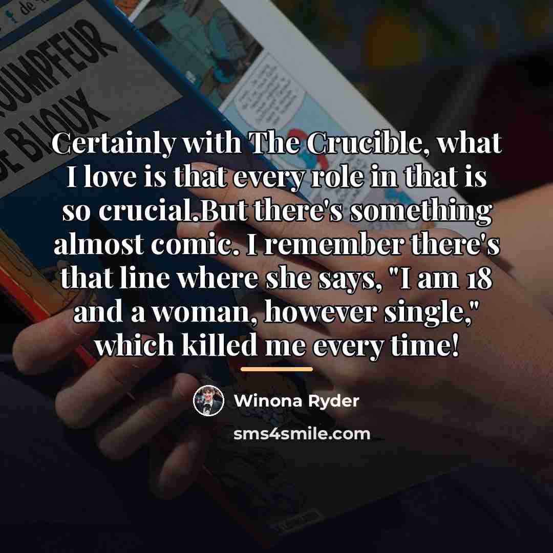 “Certainly with The Crucible, what I love is that every…” quote by Winona Ryder