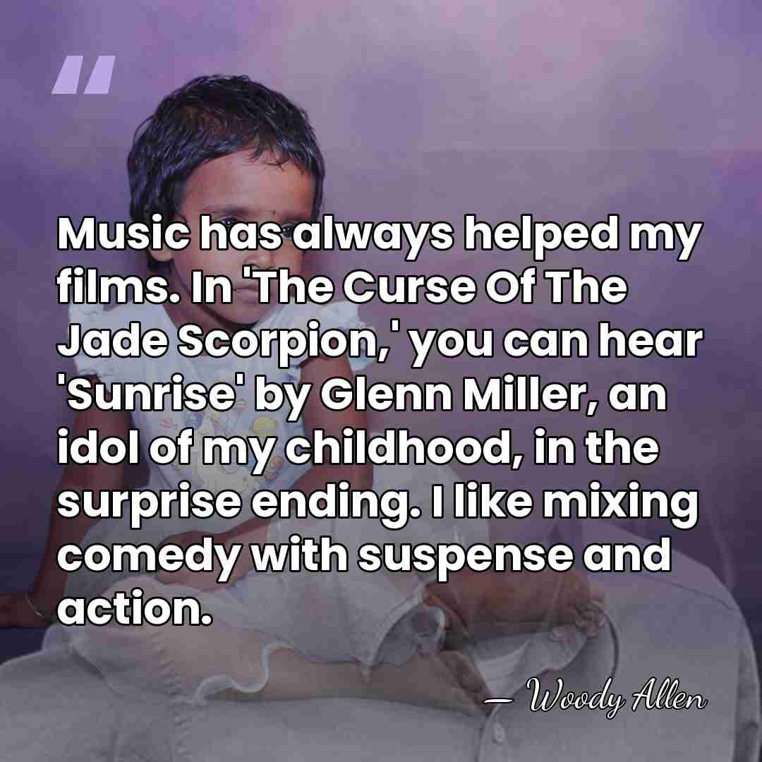 Music has always helped my films. In 'The Curse Of The Jade&hellip; - Woody Allen