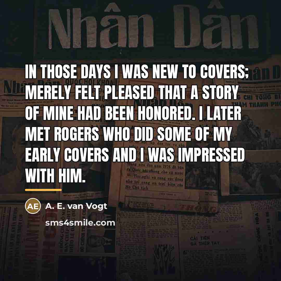 “In those days I was new to covers; merely felt…” quote by A. E. van Vogt