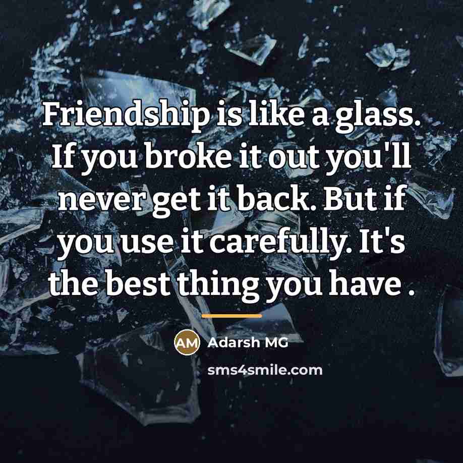 “Friendship is like a glass. If you broke it out…” quote by Adarsh MG