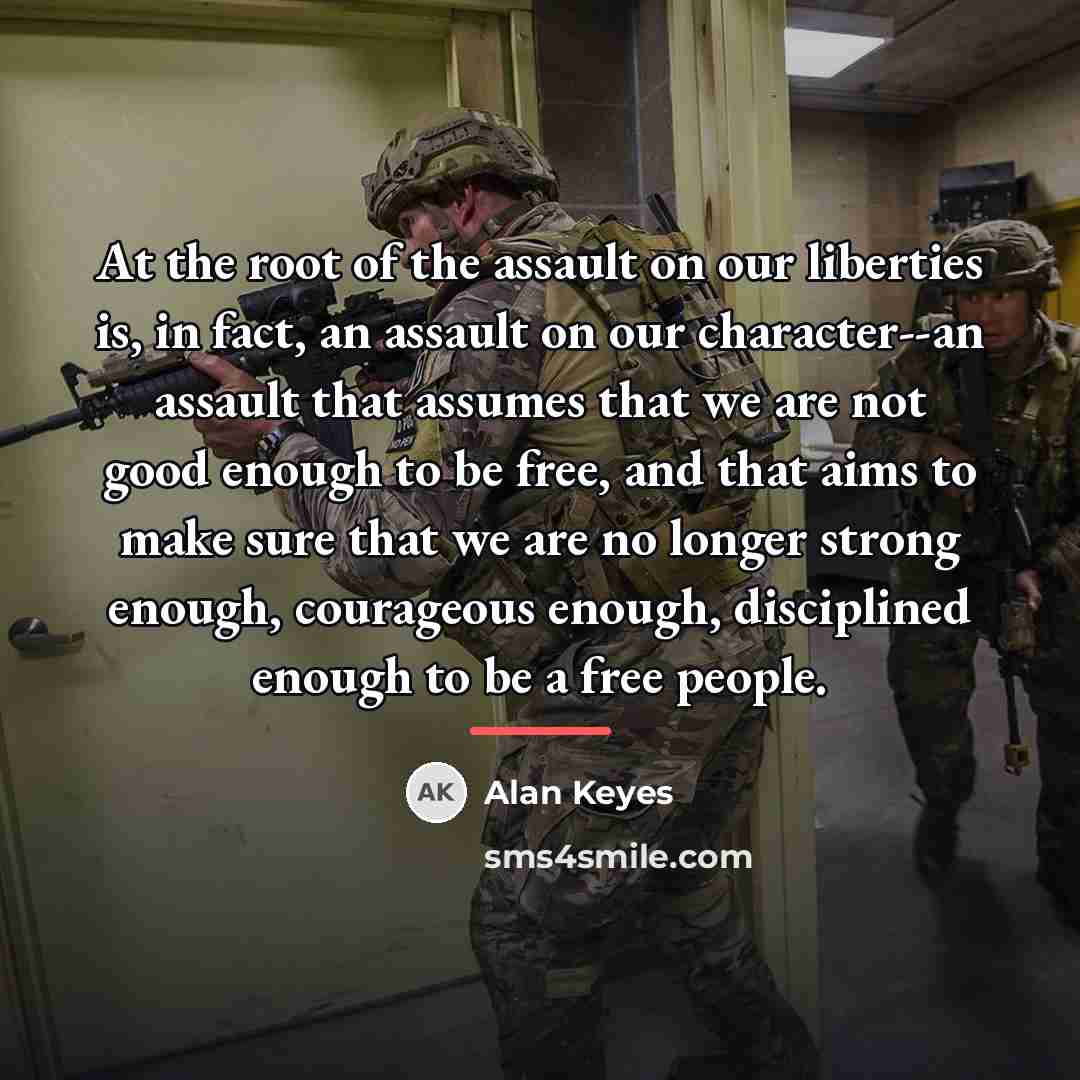 “At the root of the assault on our liberties is,…” quote by Alan Keyes