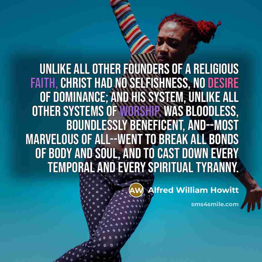 “Unlike all other founders of a religious faith, Christ had…” quote by Alfred William Howitt