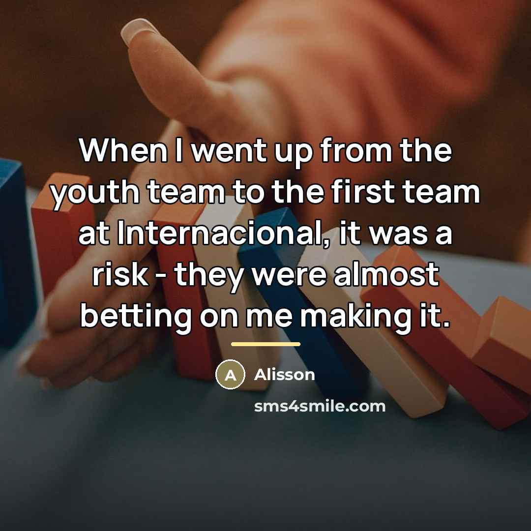 “When I went up from the youth team to the…” quote by Alisson