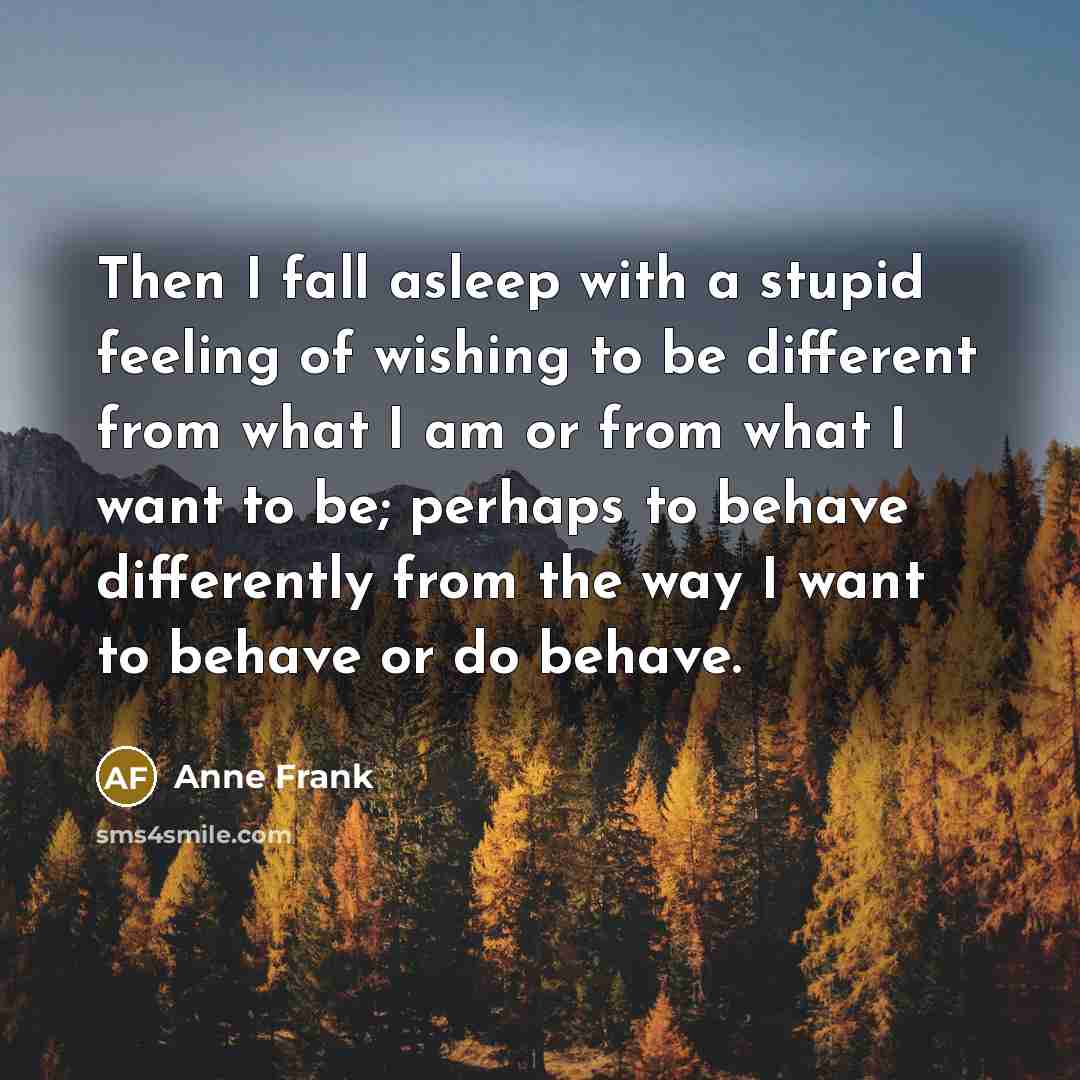 “Then I fall asleep with a stupid feeling of wishing…” quote by Anne Frank