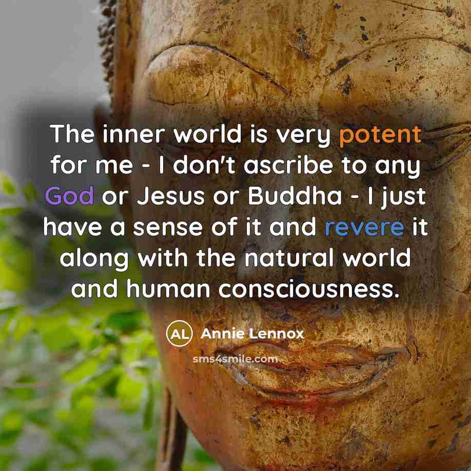 “The inner world is very potent for me - I…” quote by Annie Lennox