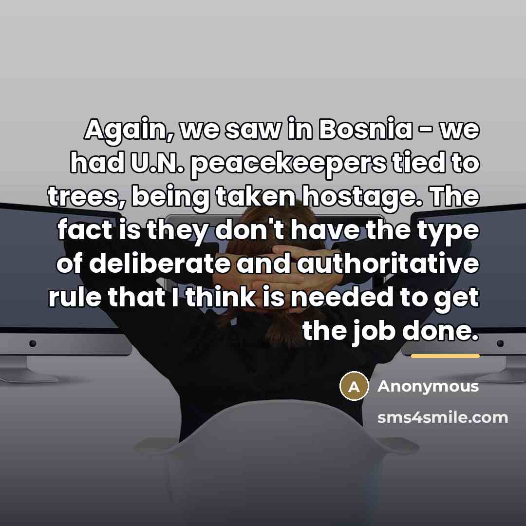 “Again, we saw in Bosnia - we had U.N. peacekeepers…” quote by Anonymous