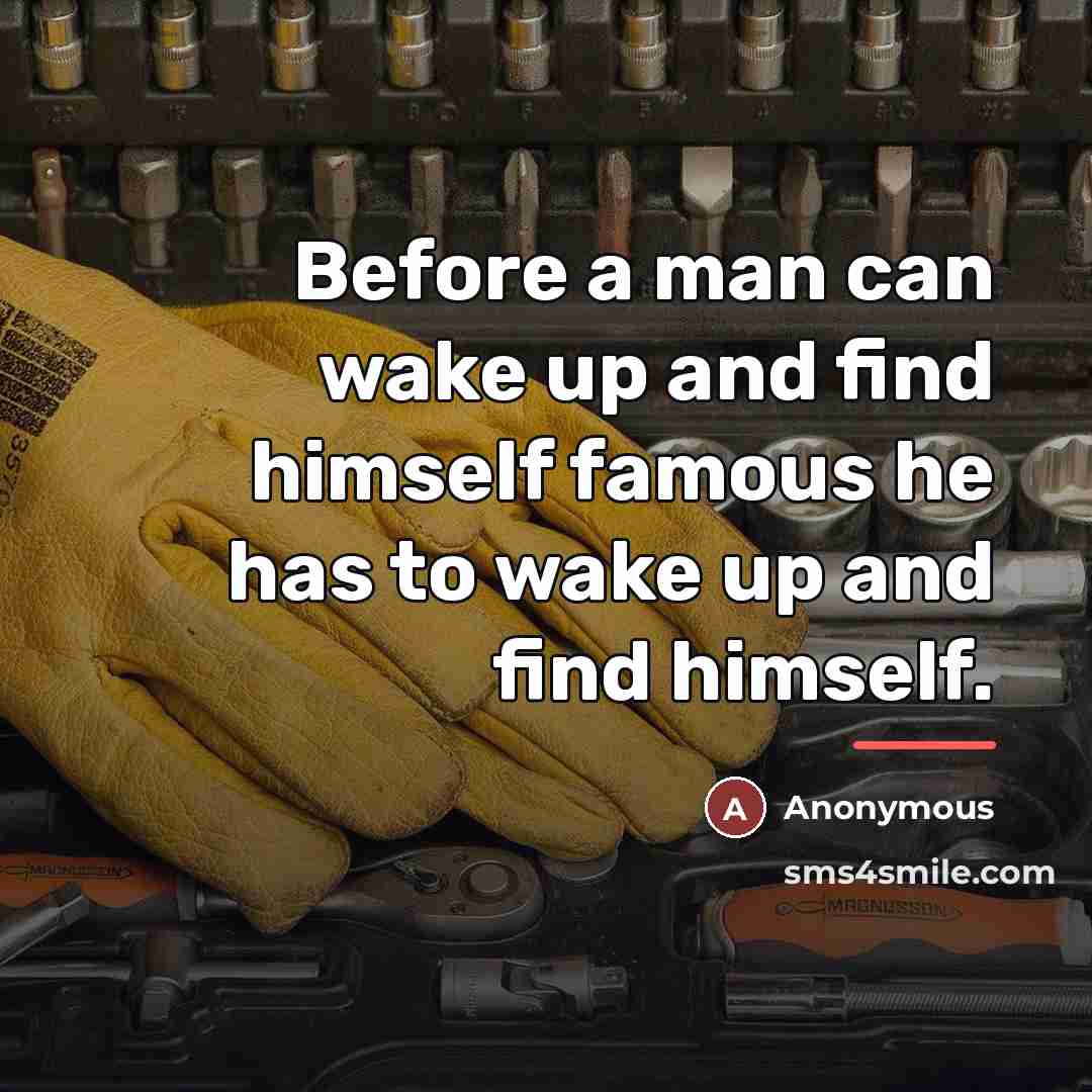“Before a man can wake up and find himself famous…” quote by Anonymous