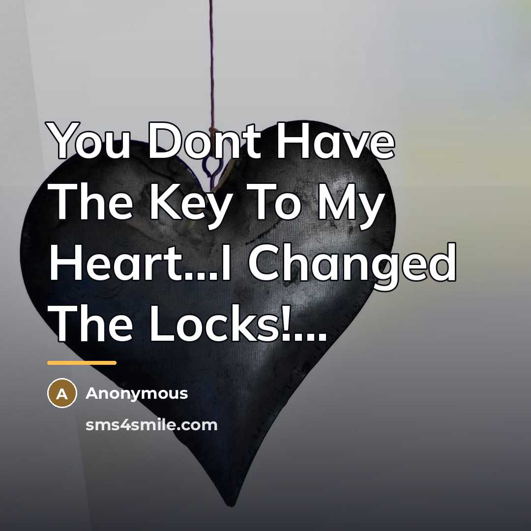 “You Dont Have The Key To My Heart...I Changed The…” quote by Anonymous