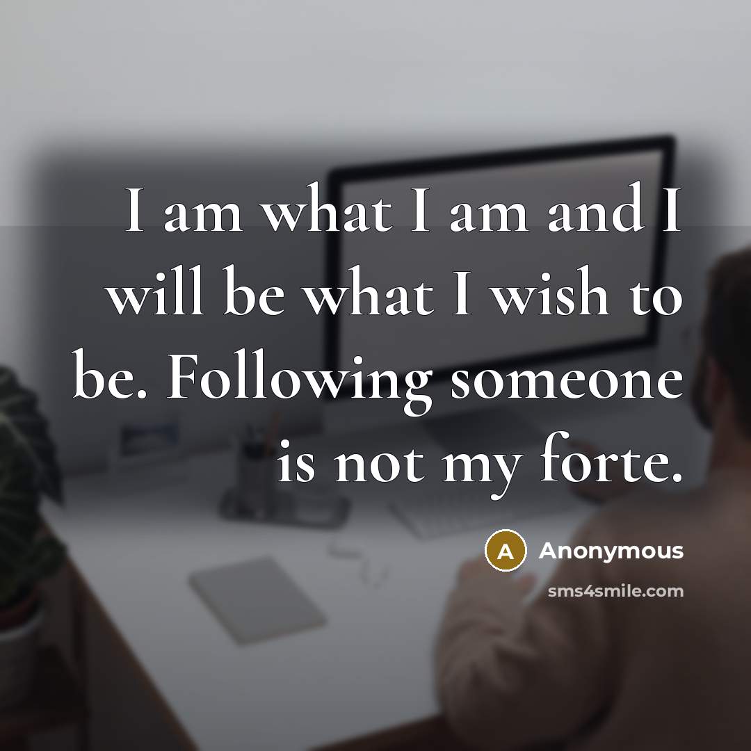 “I am what I am and I will be what…” quote by Anonymous