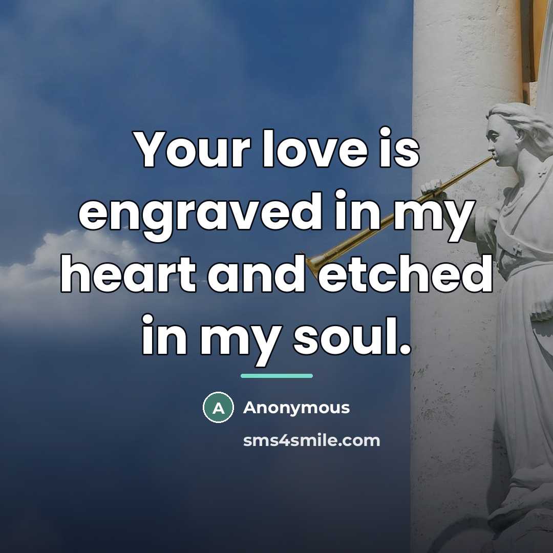 “Your love is engraved in my heart and etched in…” quote by Anonymous