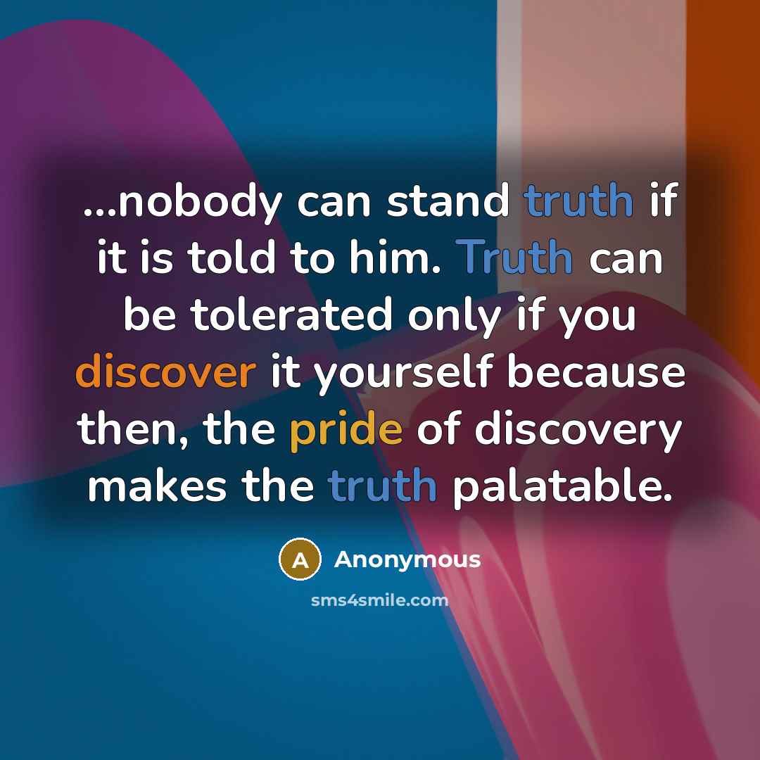 “...nobody can stand truth if it is told to him.…” quote by Anonymous