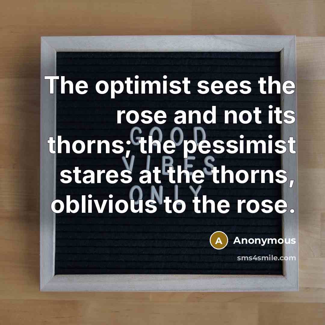 “The optimist sees the rose and not its thorns; the…” quote by Anonymous