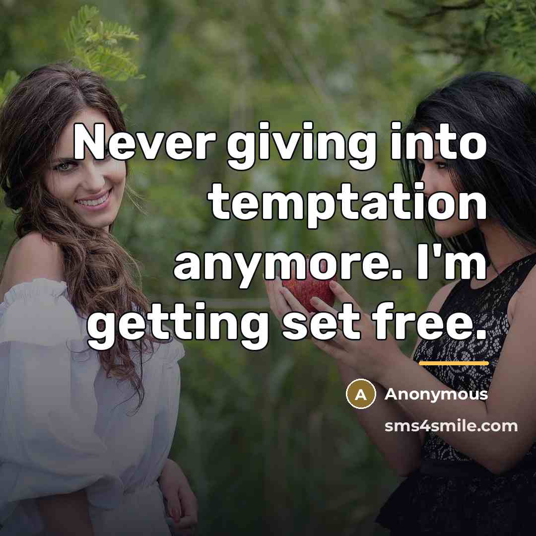 “Never giving into temptation anymore. I'm getting set free.…” quote by Anonymous