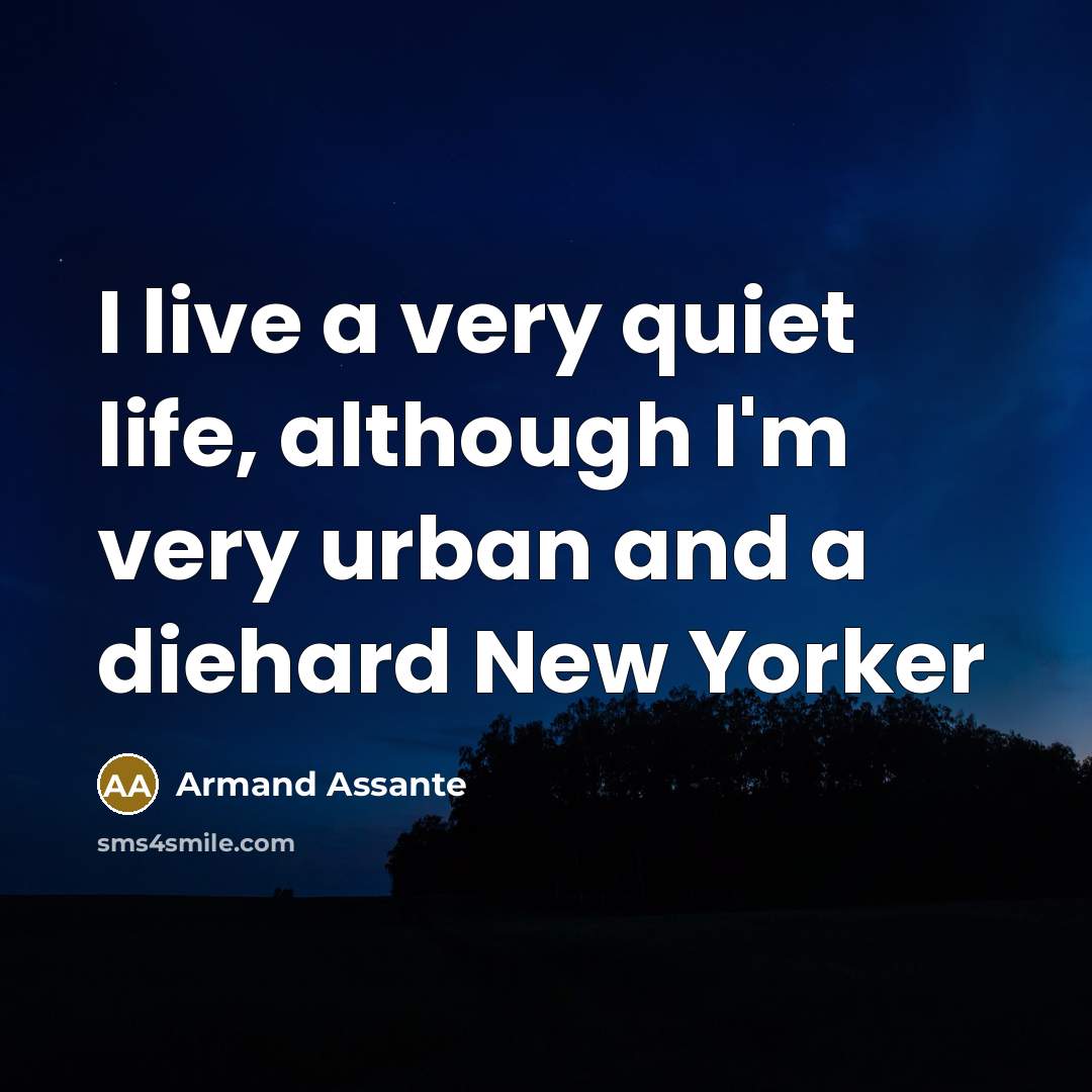 “I live a very quiet life, although I'm very urban…” quote by Armand Assante