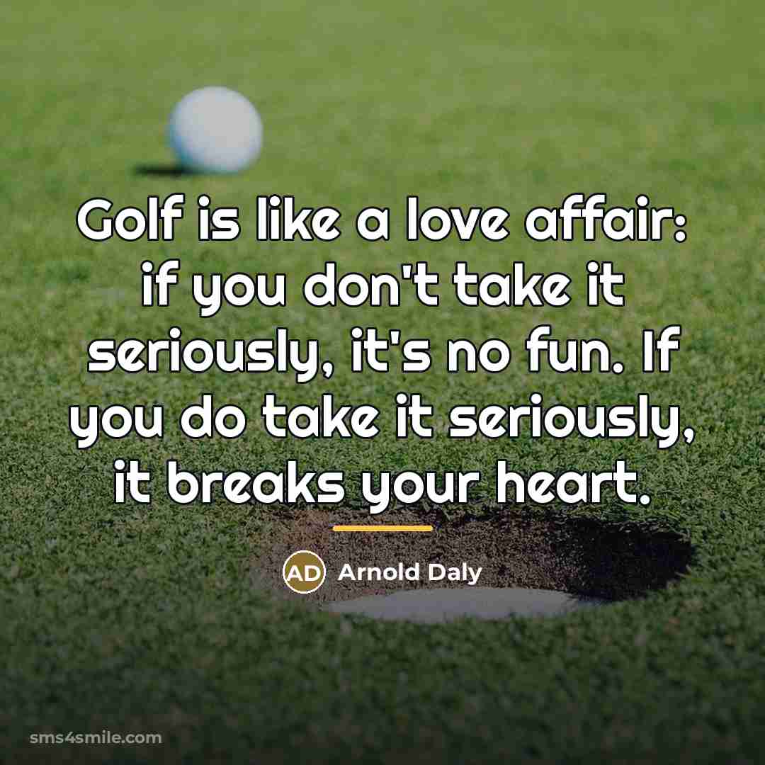 “Golf is like a love affair: if you don't take…” quote by Arnold Daly