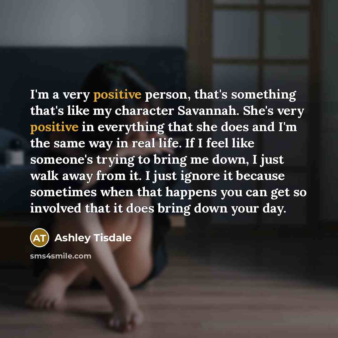 “I'm a very positive person, that's something that's like my…” quote by Ashley Tisdale