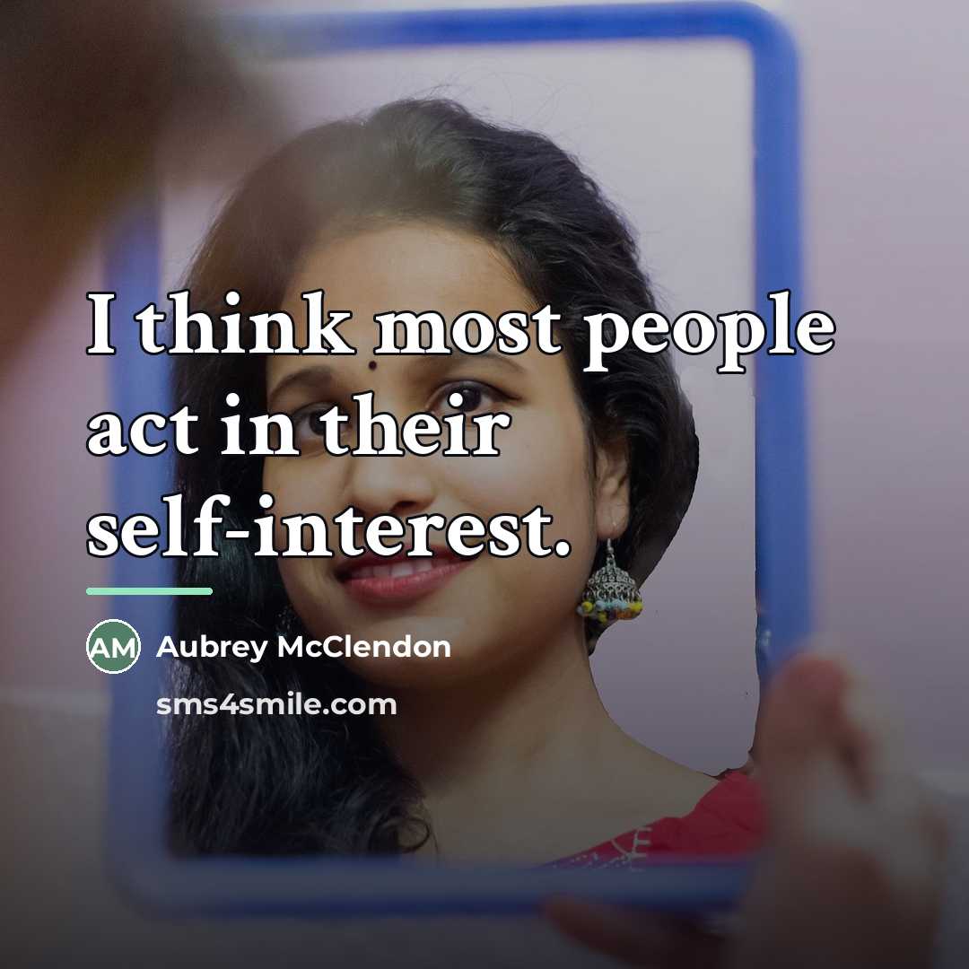 “I think most people act in their self-interest.…” quote by Aubrey McClendon