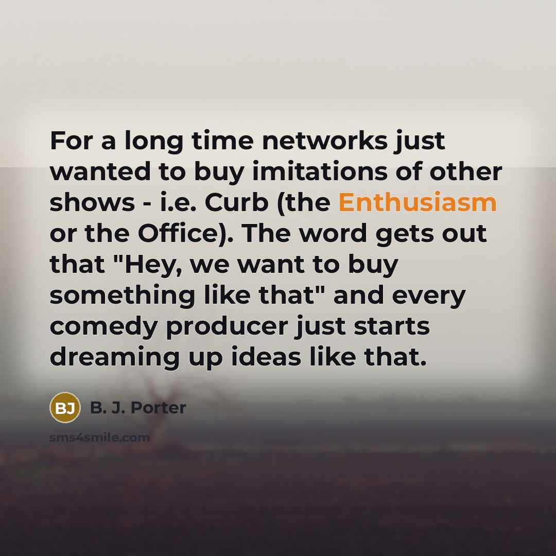 “For a long time networks just wanted to buy imitations…” quote by B. J. Porter