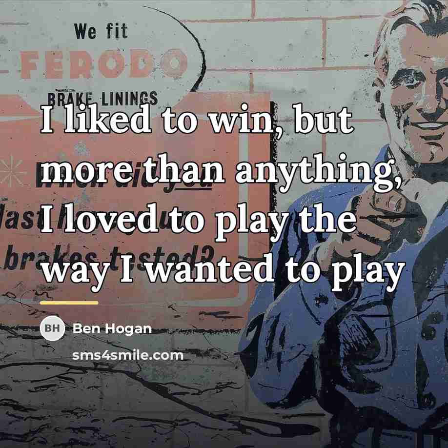 “I liked to win, but more than anything, I loved…” quote by Ben Hogan