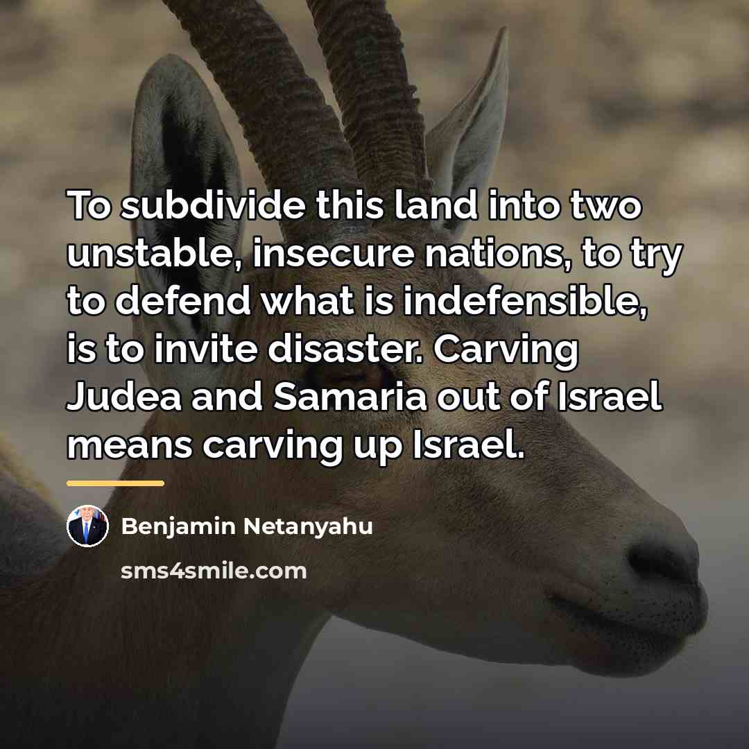 “To subdivide this land into two unstable, insecure nations, to…” quote by Benjamin Netanyahu