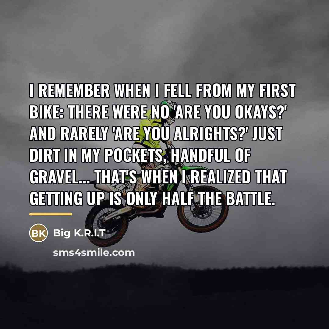 “I remember when I fell from my first bike: There…” quote by Big K.R.I.T