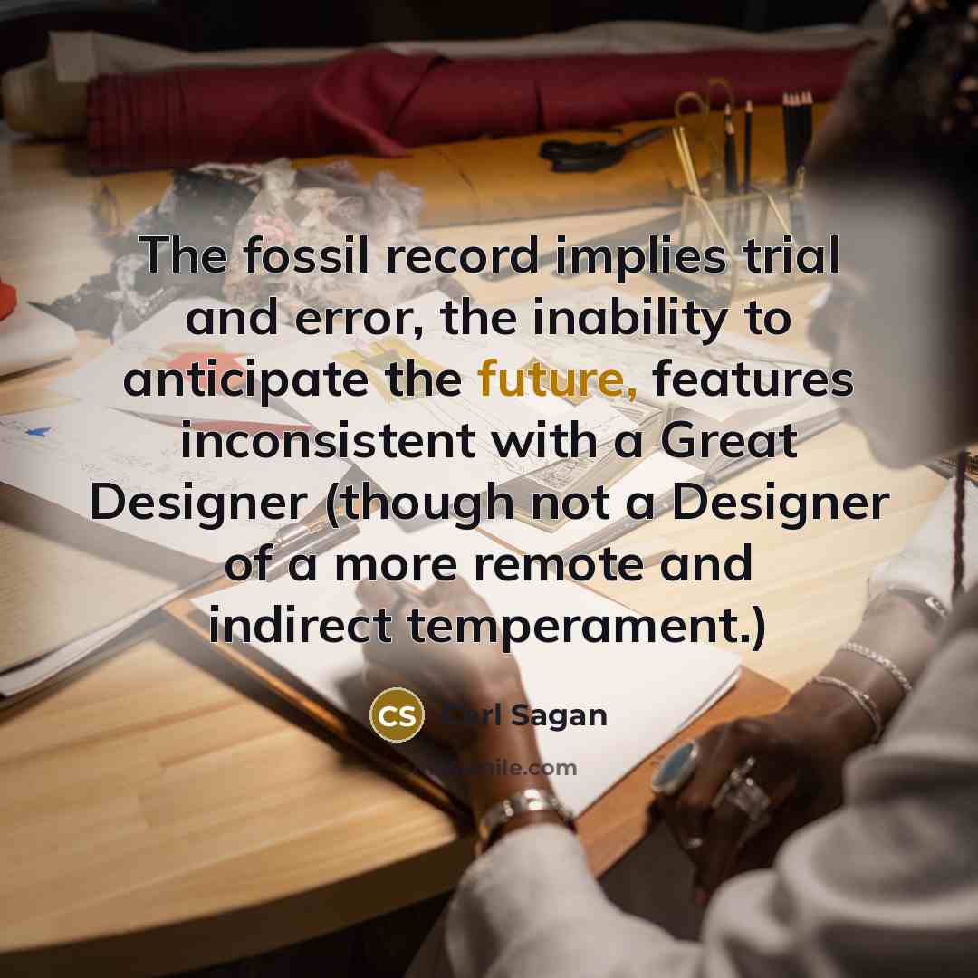 “The fossil record implies trial and error, the inability to…” quote by Carl Sagan