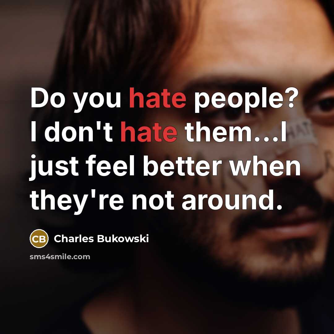 “Do you hate people? I don't hate them...I just feel…” quote by Charles Bukowski