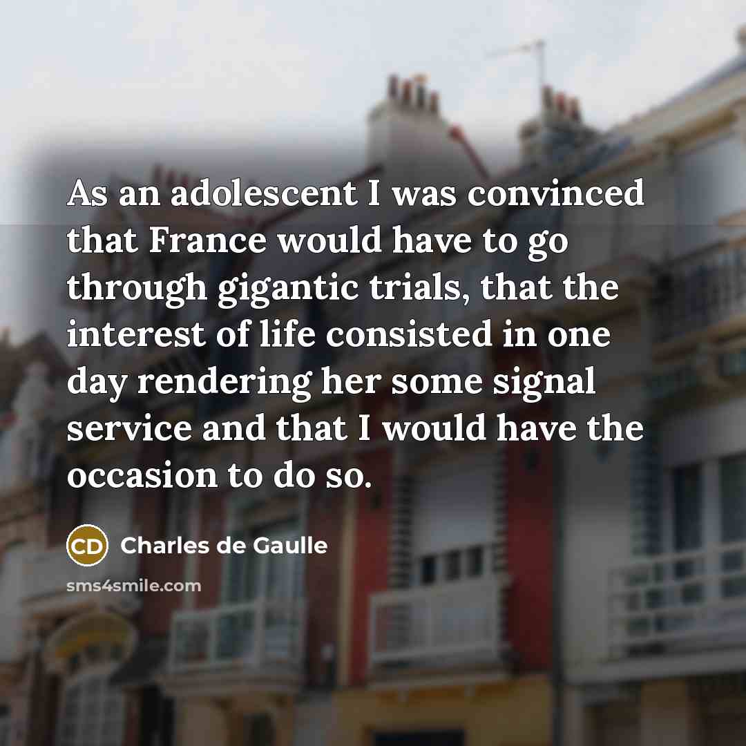 “As an adolescent I was convinced that France would have…” quote by Charles de Gaulle