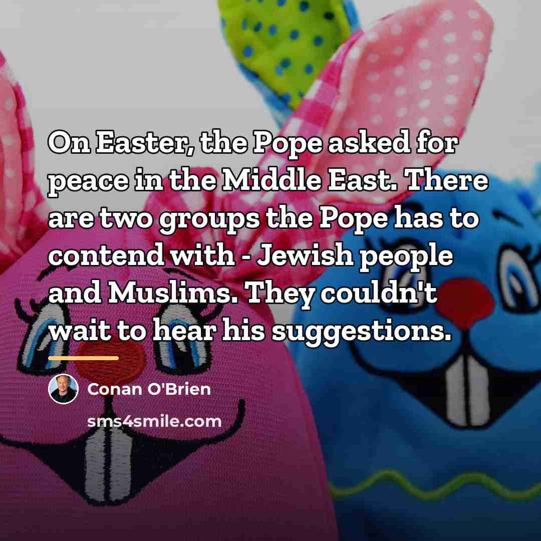 “On Easter, the Pope asked for peace in the Middle…” quote by Conan O'Brien