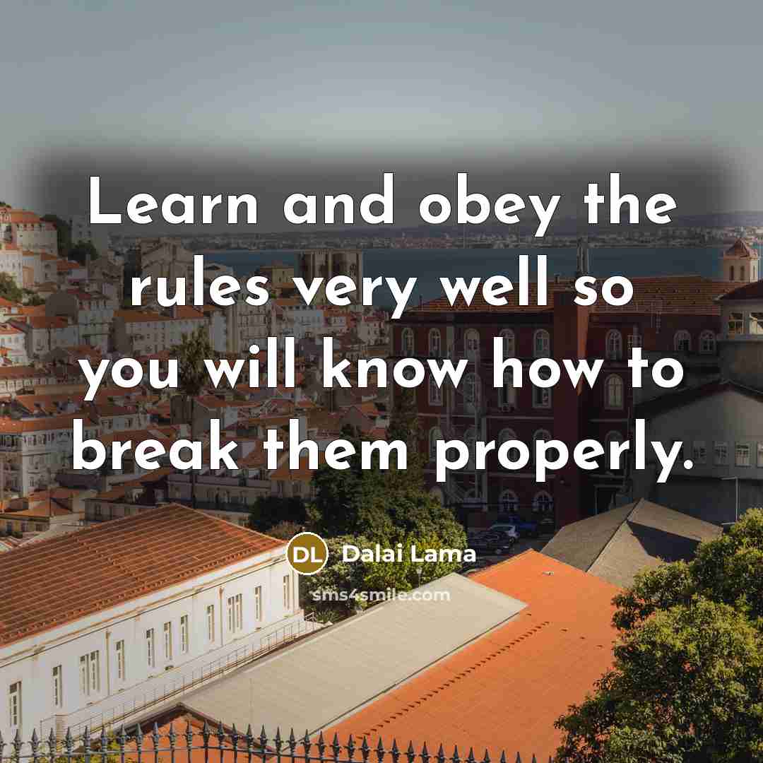 “Learn and obey the rules very well so you will…” quote by Dalai Lama