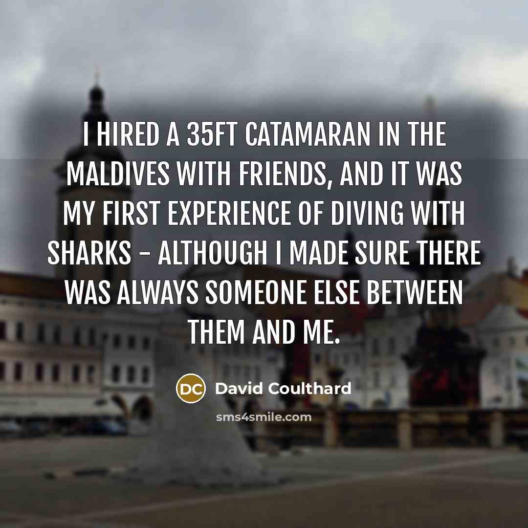 “I hired a 35ft catamaran in the Maldives with friends,…” quote by David Coulthard