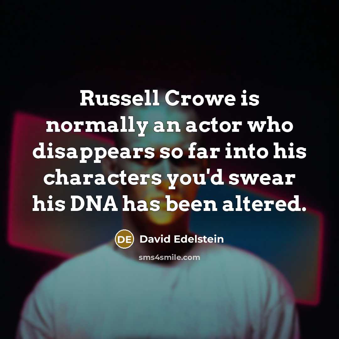 “Russell Crowe is normally an actor who disappears so far…” quote by David Edelstein