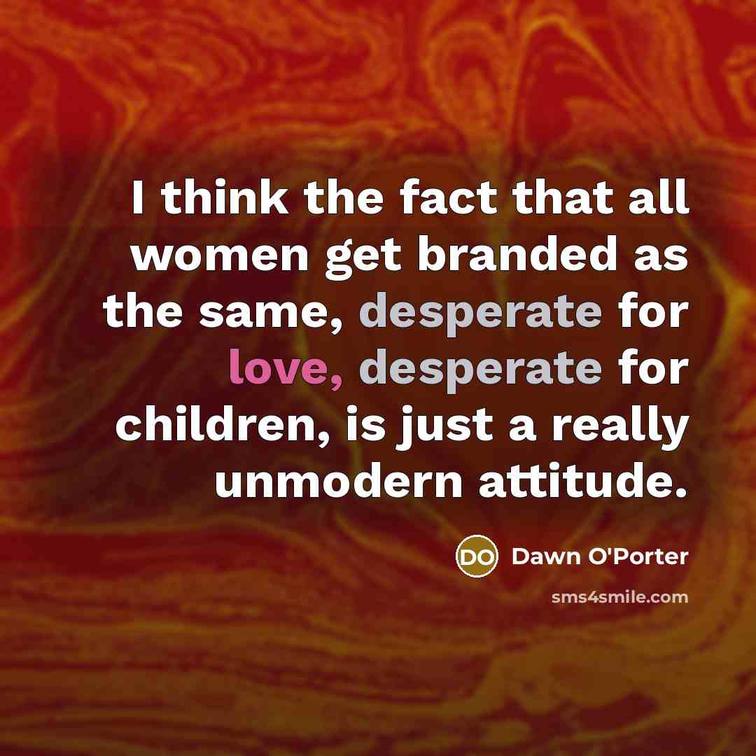 “I think the fact that all women get branded as…” quote by Dawn O'Porter