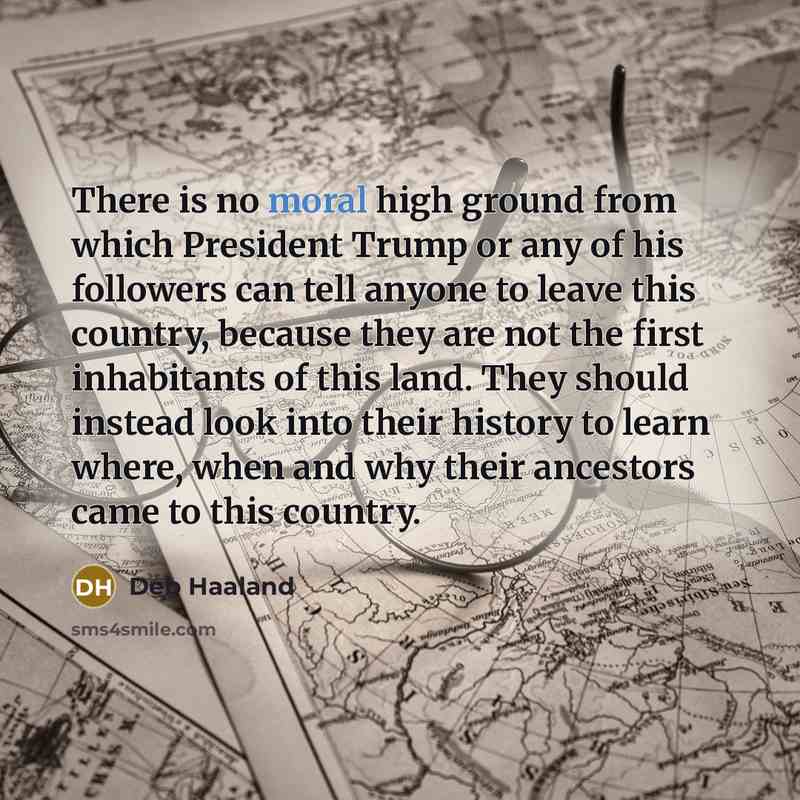 “There is no moral high ground from which President Trump…” quote by Deb Haaland