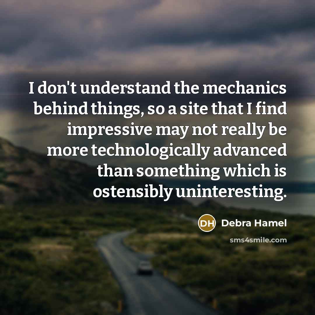 “I don't understand the mechanics behind things, so a site…” quote by Debra Hamel