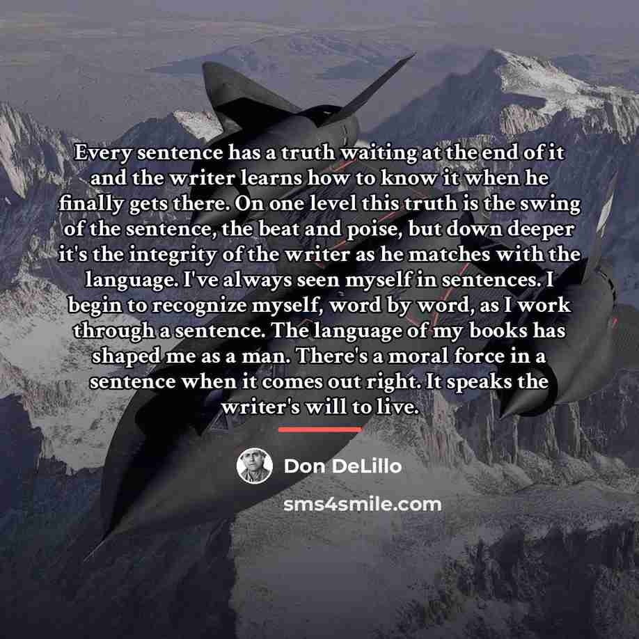 “Every sentence has a truth waiting at the end of…” quote by Don DeLillo
