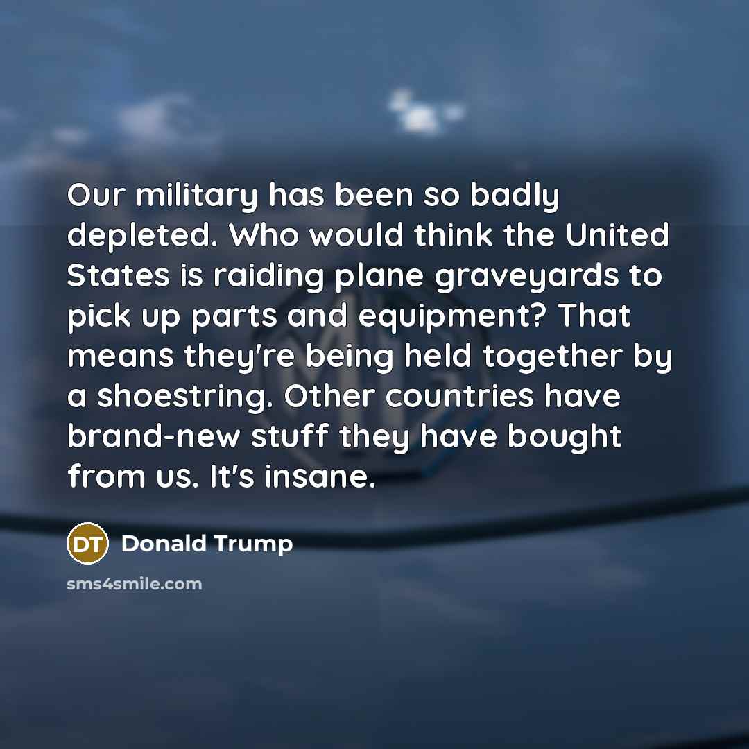 “Our military has been so badly depleted. Who would think…” quote by Donald Trump