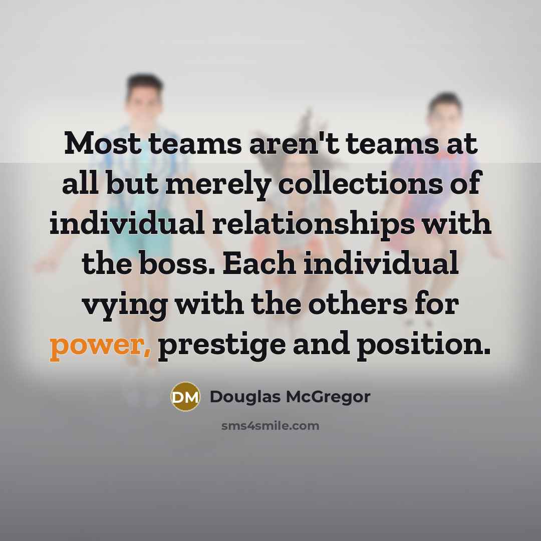 “Most teams aren't teams at all but merely collections of…” quote by Douglas McGregor
