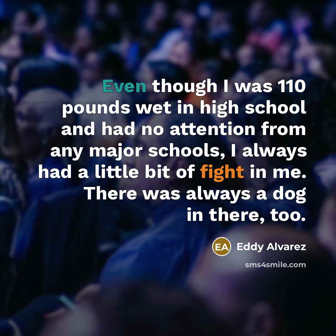 “Even though I was 110 pounds wet in high school…” quote by Eddy Alvarez