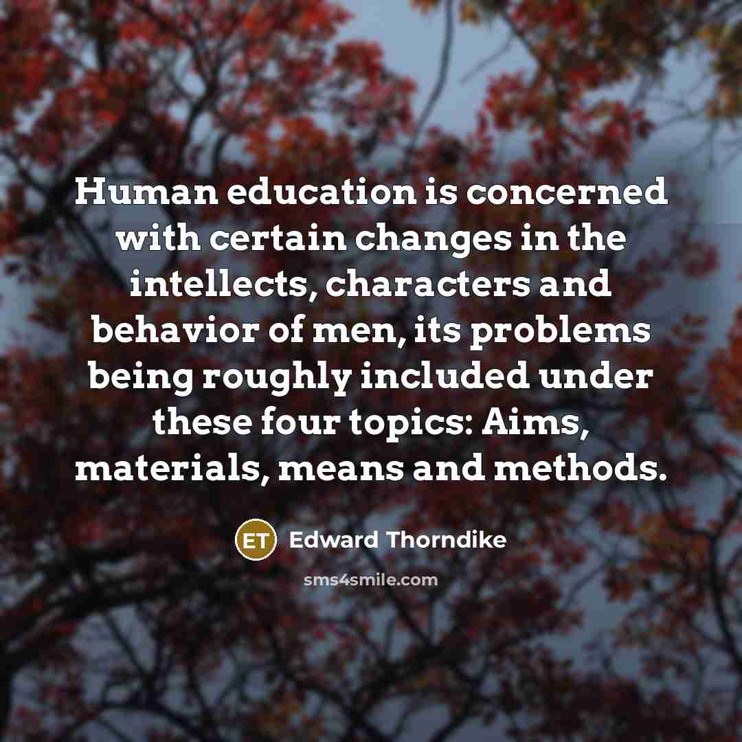 “Human education is concerned with certain changes in the intellects,…” quote by Edward Thorndike